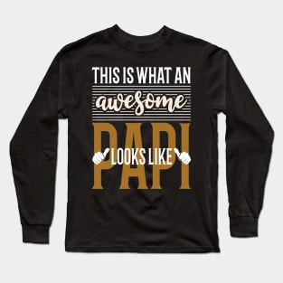 This is what an awesome pappi looks like Long Sleeve T-Shirt